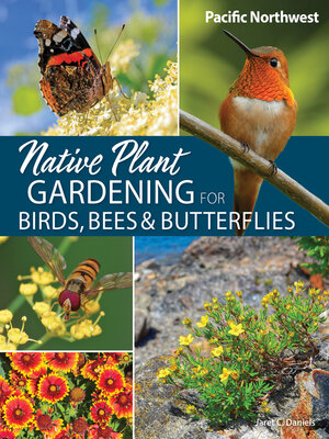 cover image of Native Plant Gardening for Birds, Bees & Butterflies